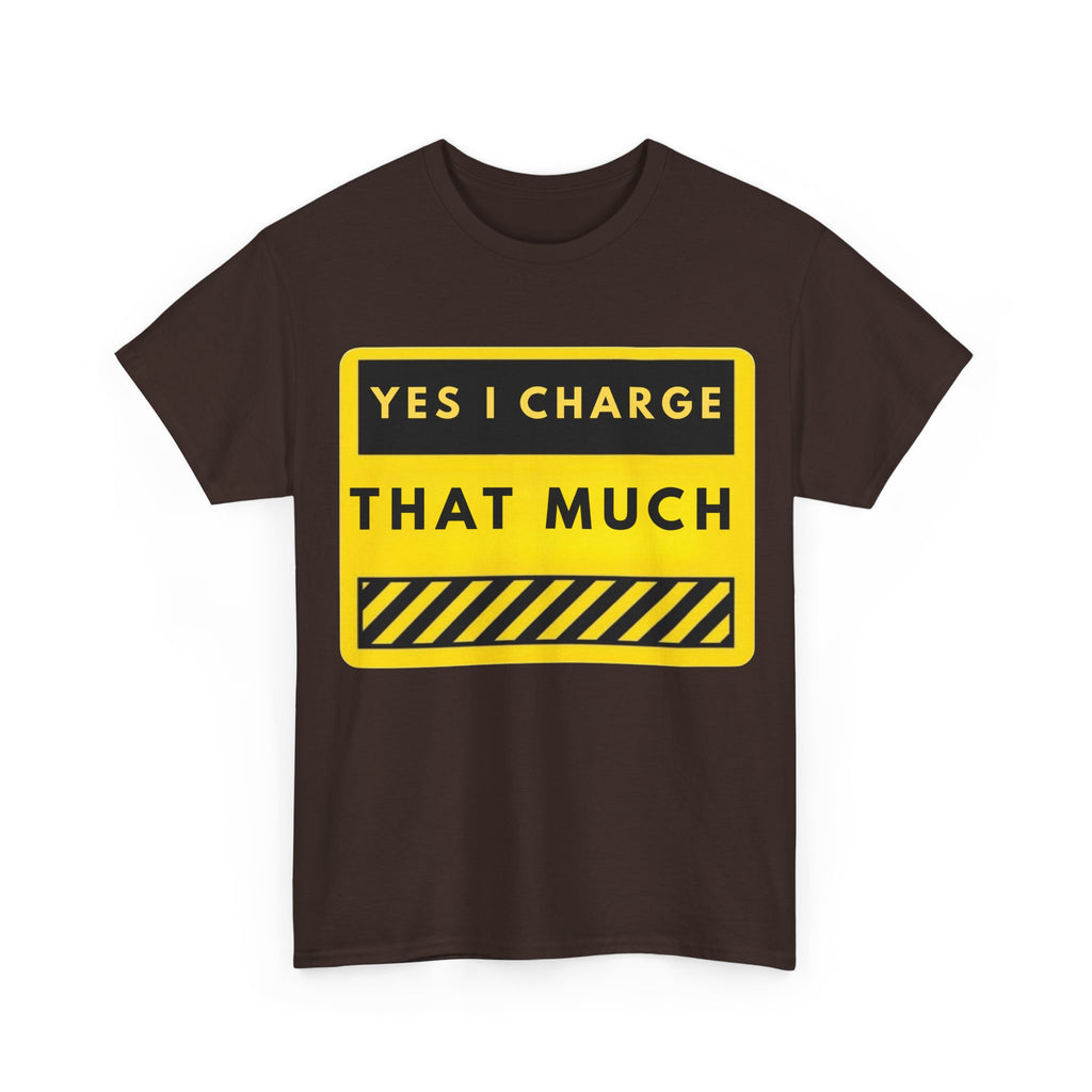 T-Shirt — "Yes I Charge That Much" Graphic Tee (Funny Fee Statement)