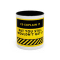 Funny Warning Accent Coffee Mug — “I’d Explain It But You Still Wouldn’t Get It”