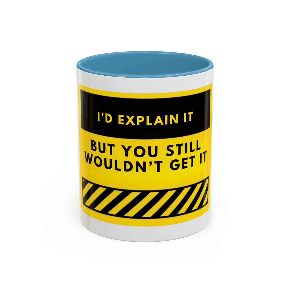 Funny Warning Accent Coffee Mug — “I’d Explain It But You Still Wouldn’t Get It”