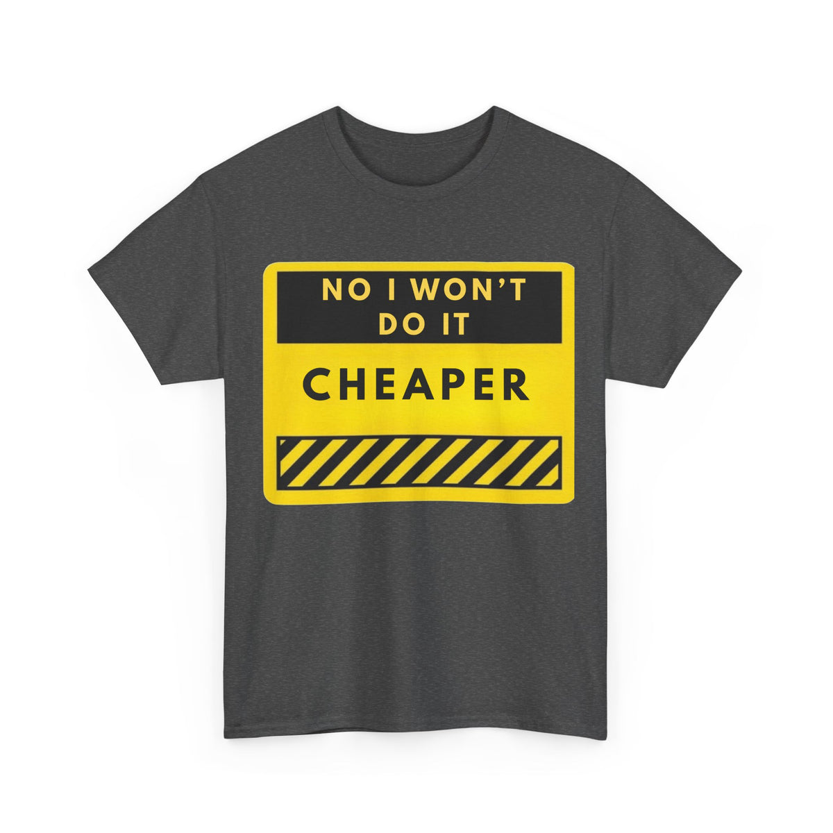 T-Shirt — "No I Won't Do It Cheaper" Graphic Tee (Yellow Warning Sign)