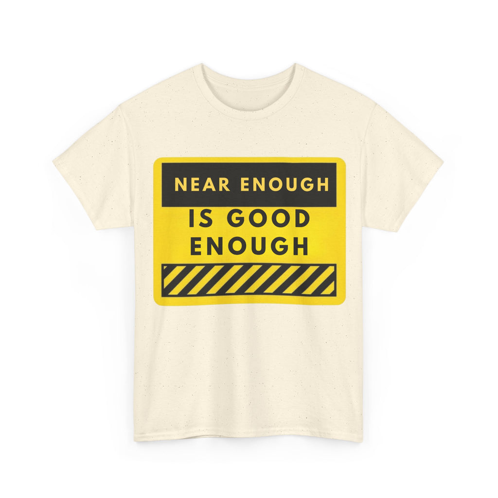 Near Enough Is Good Enough T-Shirt
