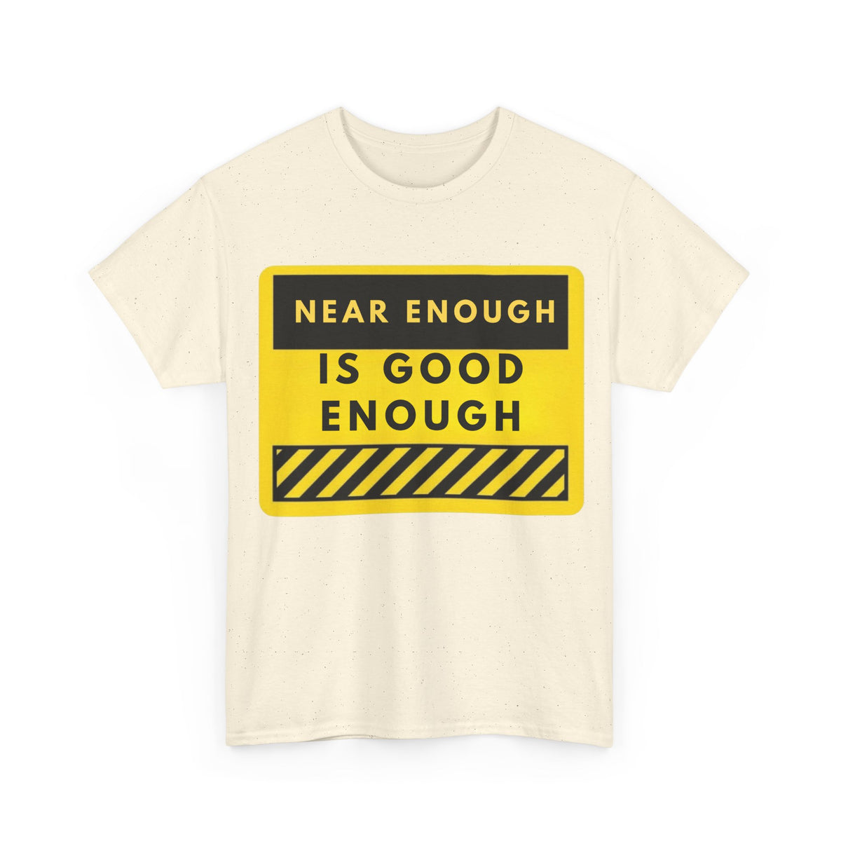 Near Enough Is Good Enough T-Shirt