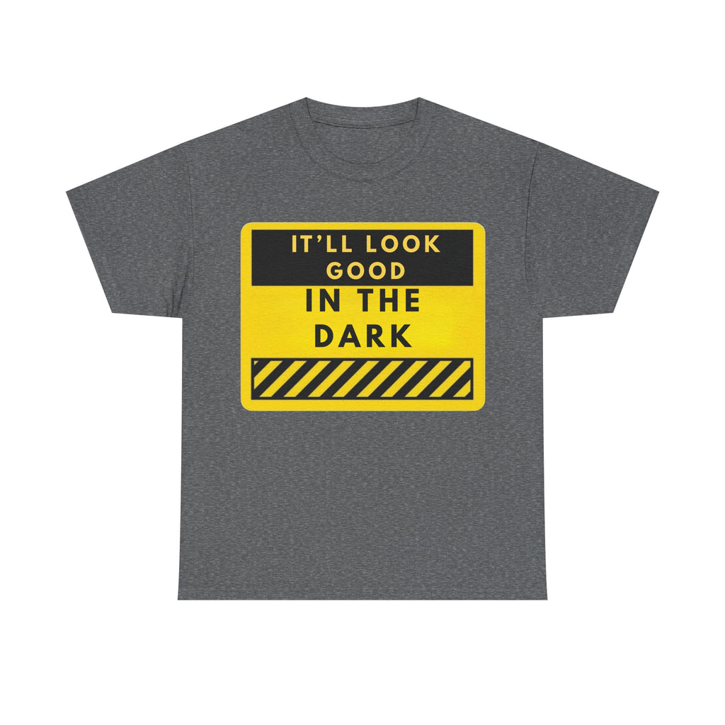 T-Shirt — "It'll Look Good in the Dark" Graphic Tee (Yellow Warning Design)