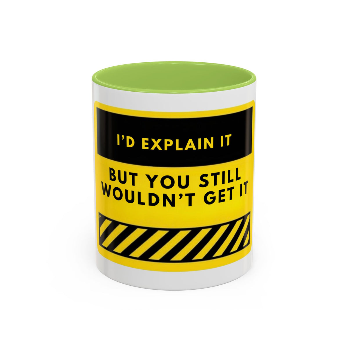 Funny Warning Accent Coffee Mug — “I’d Explain It But You Still Wouldn’t Get It”