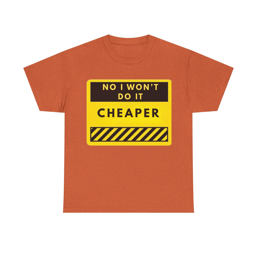 T-Shirt — "No I Won't Do It Cheaper" Graphic Tee (Yellow Warning Sign)