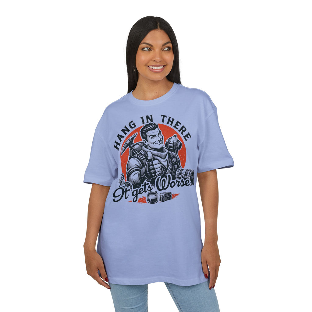 ‘Hang in there, it gets worse’- Oversized Tshirt