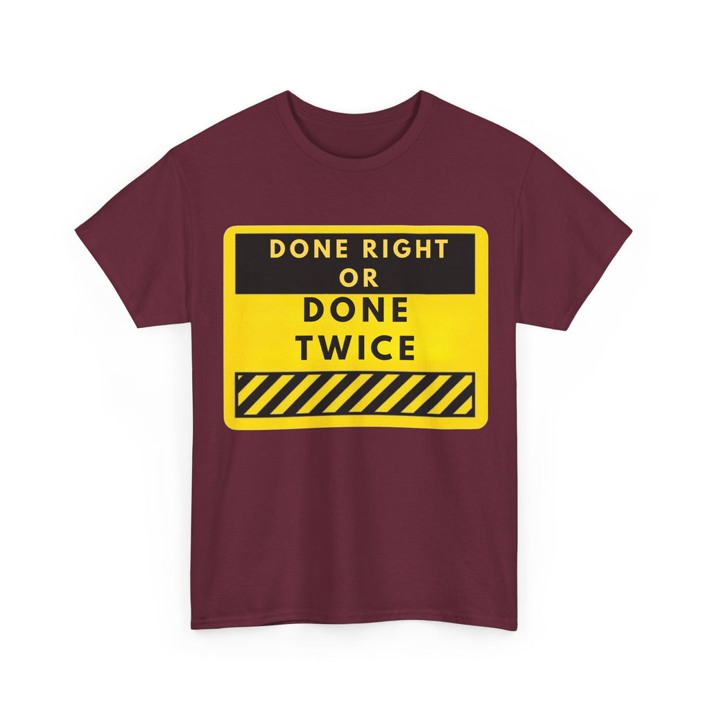 Done Right or Done Twice T-Shirt — Construction Safety Sign Tee