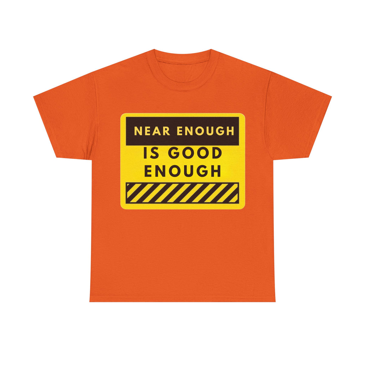 Near Enough Is Good Enough T-Shirt