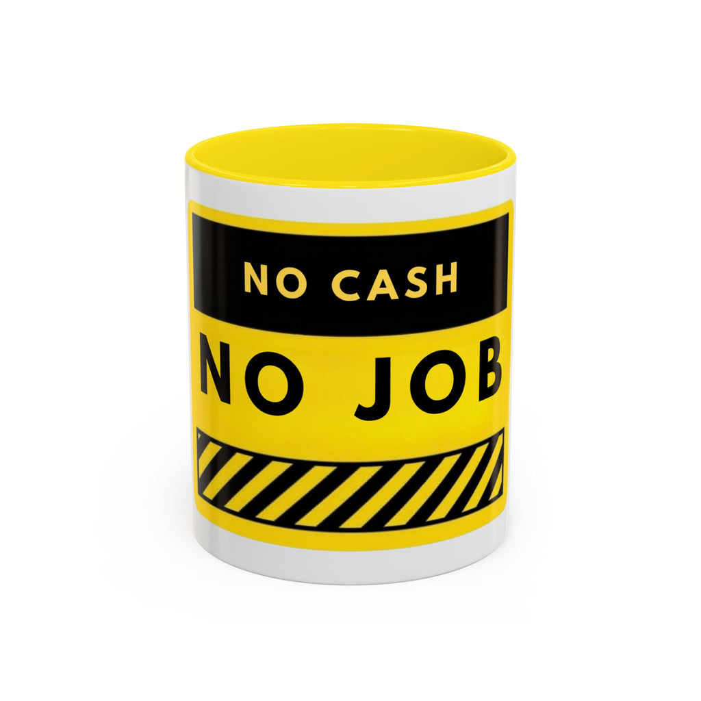 No Cash No Job Yellow Warning Accent Coffee Mug — Funny Work & Unemployment Gift (11/15oz)