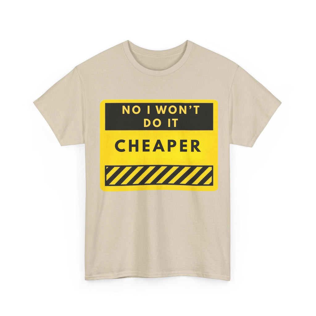 T-Shirt — "No I Won't Do It Cheaper" Graphic Tee (Yellow Warning Sign)