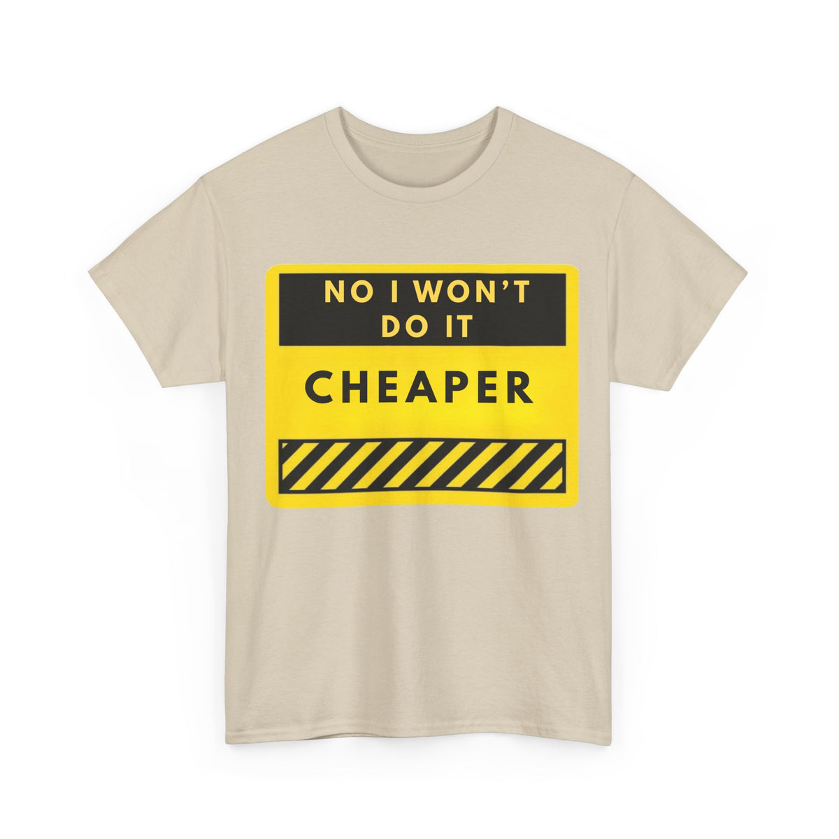 T-Shirt — "No I Won't Do It Cheaper" Graphic Tee (Yellow Warning Sign)