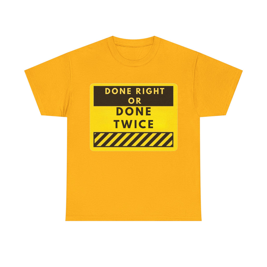 Done Right or Done Twice T-Shirt — Construction Safety Sign Tee