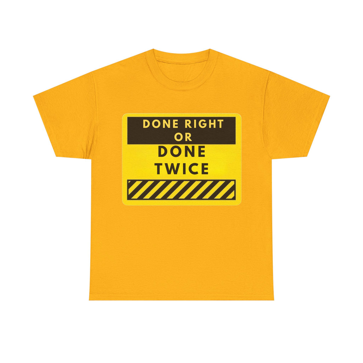 Done Right or Done Twice T-Shirt — Construction Safety Sign Tee