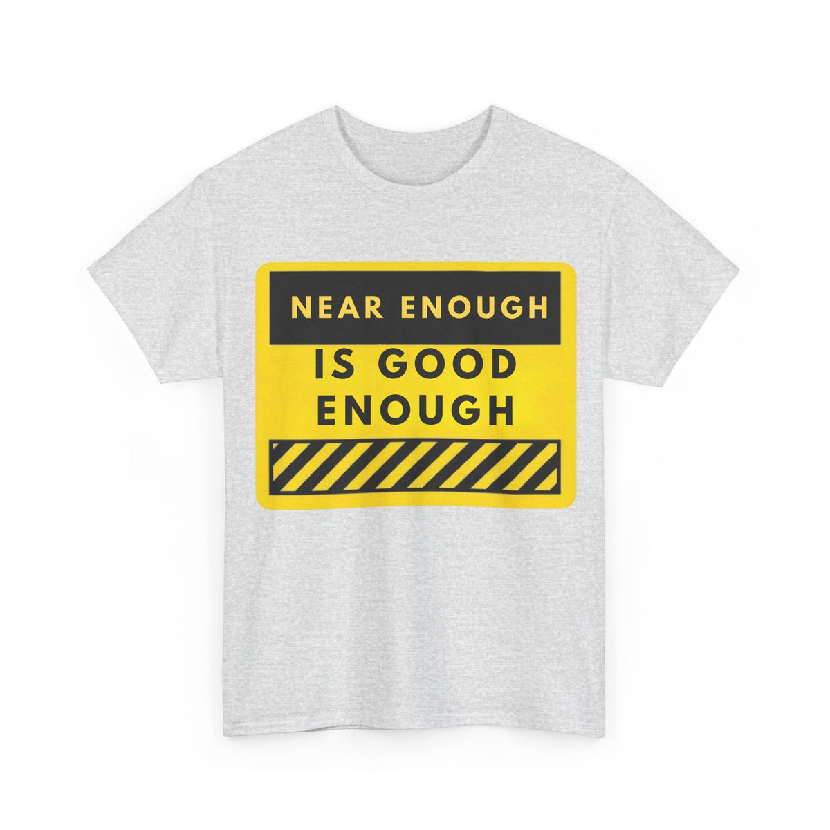 Near Enough Is Good Enough T-Shirt