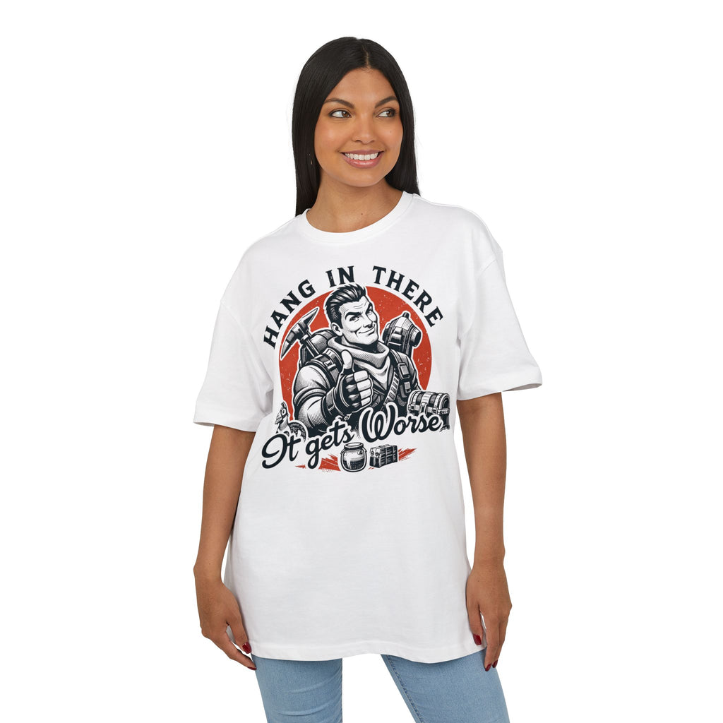 ‘Hang in there, it gets worse’- Oversized Tshirt