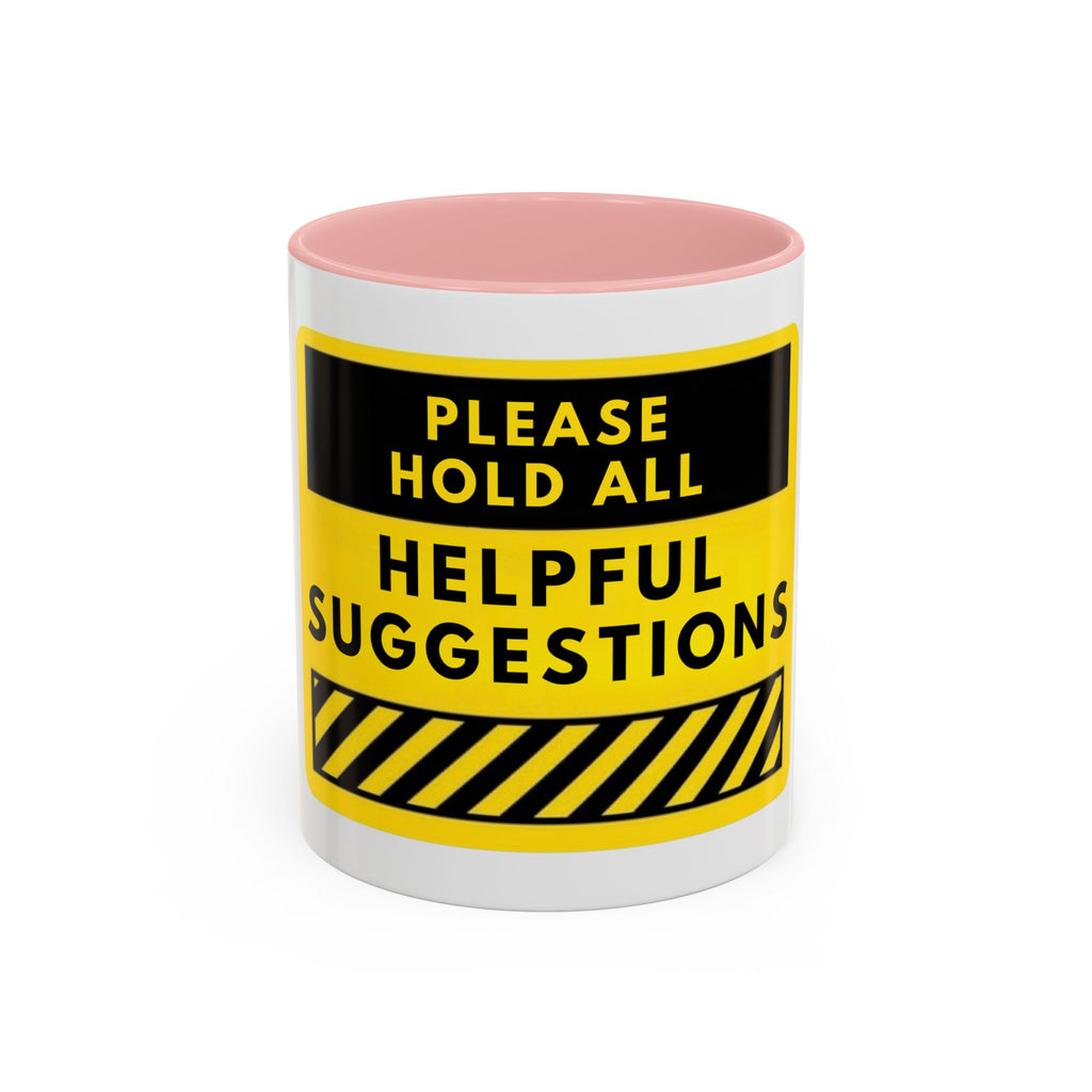 Please Hold All Helpful Suggestions Coffee Mug